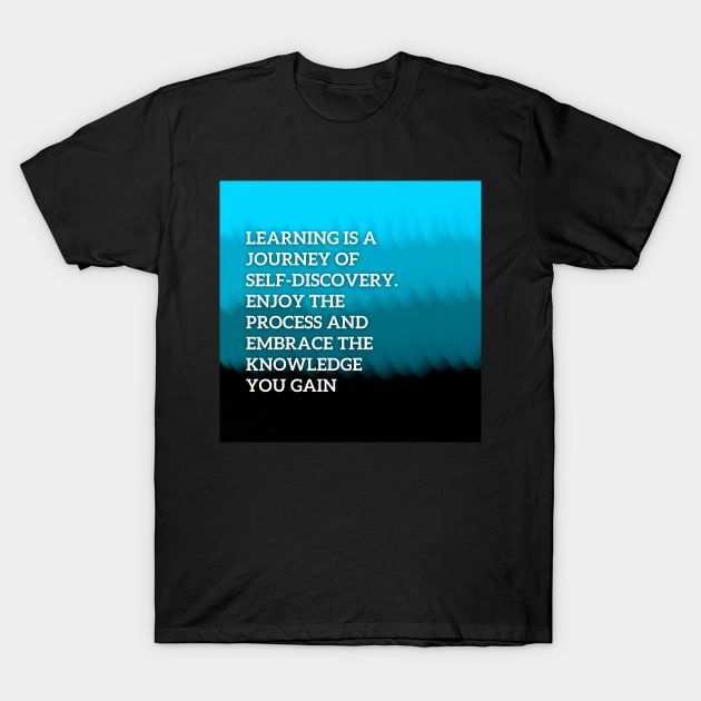 Learning is a journey of self-discovery T-Shirt by Clean P